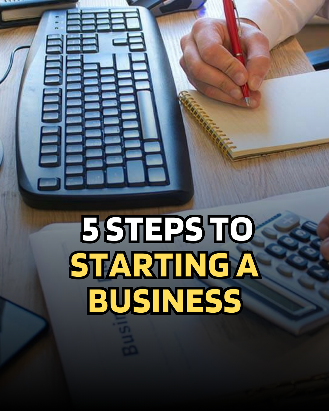 Starting A Business: 5 Steps You Should Take